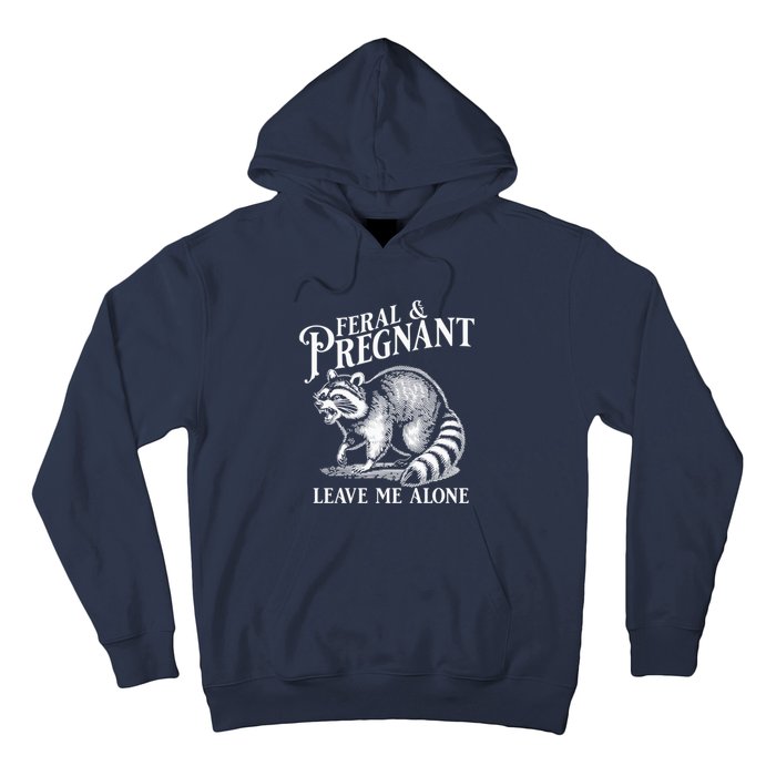 Feral And Pregnant Leave Me Alone Funny Pregnancy Humor Hoodie