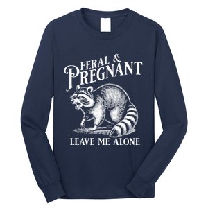 Feral And Pregnant Leave Me Alone Funny Pregnancy Humor Long Sleeve Shirt