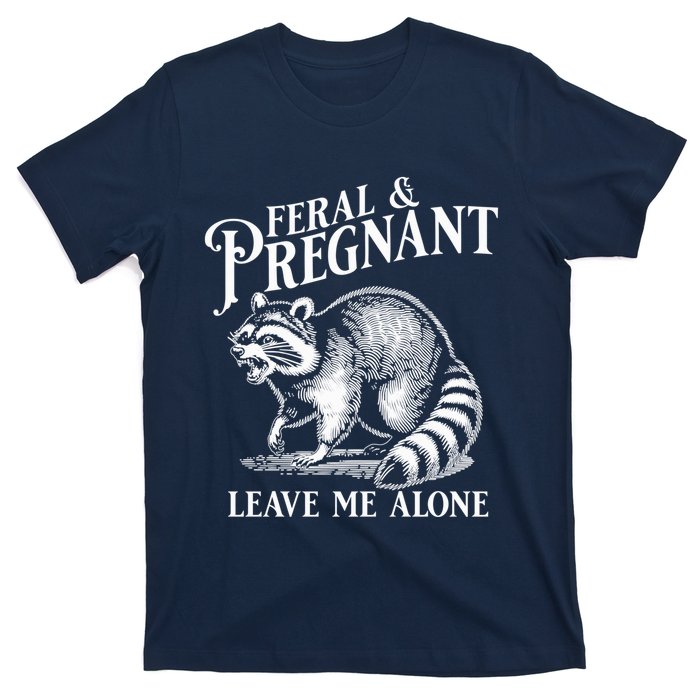 Feral And Pregnant Leave Me Alone Funny Pregnancy Humor T-Shirt