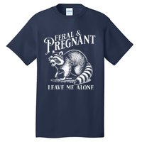 Feral And Pregnant Leave Me Alone Funny Pregnancy Humor Tall T-Shirt