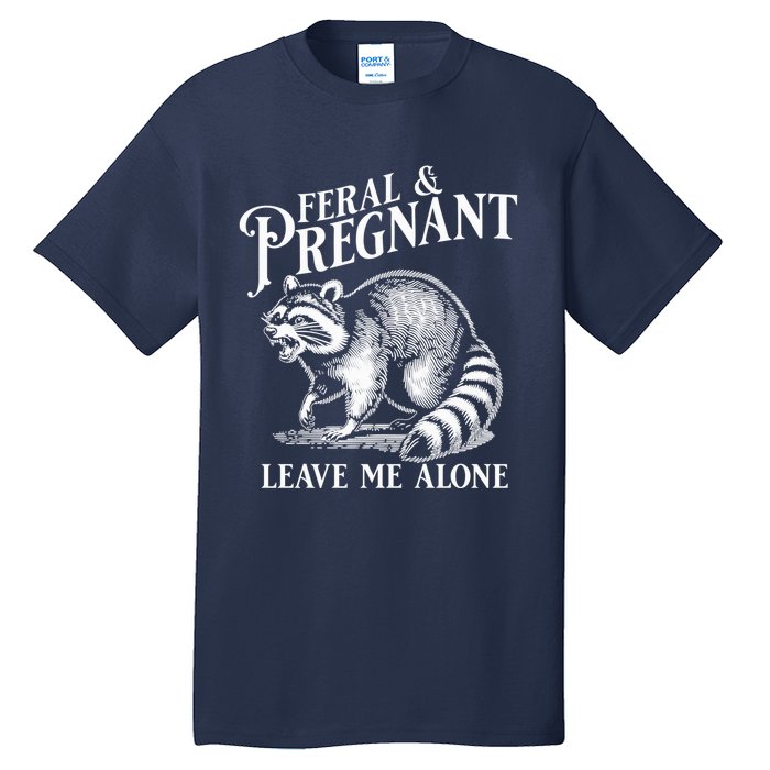 Feral And Pregnant Leave Me Alone Funny Pregnancy Humor Tall T-Shirt