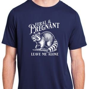 Feral And Pregnant Leave Me Alone Funny Pregnancy Humor Adult ChromaSoft Performance T-Shirt