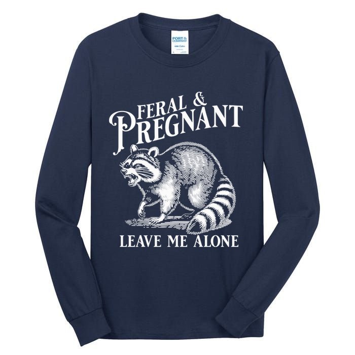 Feral And Pregnant Leave Me Alone Funny Pregnancy Humor Tall Long Sleeve T-Shirt