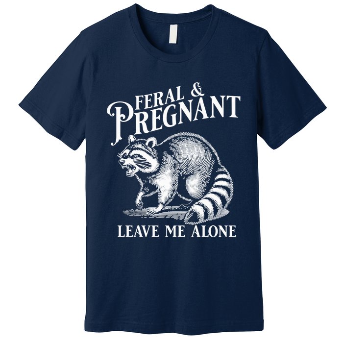 Feral And Pregnant Leave Me Alone Funny Pregnancy Humor Premium T-Shirt