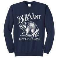 Feral And Pregnant Leave Me Alone Funny Pregnancy Humor Tall Sweatshirt