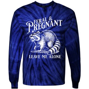 Feral And Pregnant Leave Me Alone Funny Pregnancy Humor Tie-Dye Long Sleeve Shirt