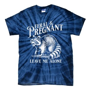 Feral And Pregnant Leave Me Alone Funny Pregnancy Humor Tie-Dye T-Shirt