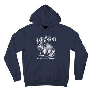 Feral And Pregnant Leave Me Alone Funny Pregnancy Humor Tall Hoodie