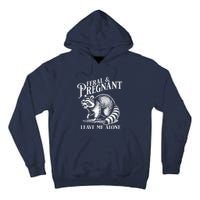 Feral And Pregnant Leave Me Alone Funny Pregnancy Humor Tall Hoodie