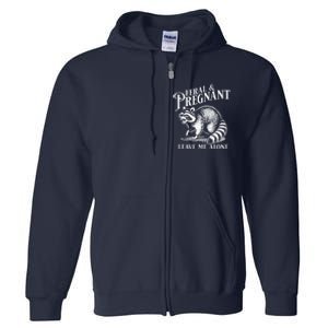 Feral And Pregnant Leave Me Alone Funny Pregnancy Humor Full Zip Hoodie