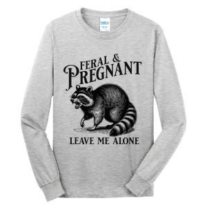 Feral And Pregnant Leave Me Alone Funny Pregnancy Humor Tall Long Sleeve T-Shirt