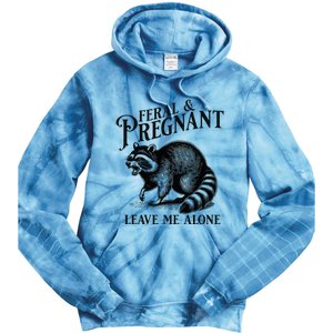 Feral And Pregnant Leave Me Alone Funny Pregnancy Humor Tie Dye Hoodie