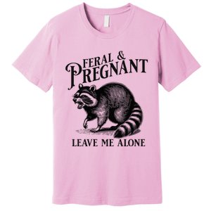 Feral And Pregnant Leave Me Alone Funny Pregnancy Humor Premium T-Shirt