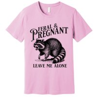 Feral And Pregnant Leave Me Alone Funny Pregnancy Humor Premium T-Shirt