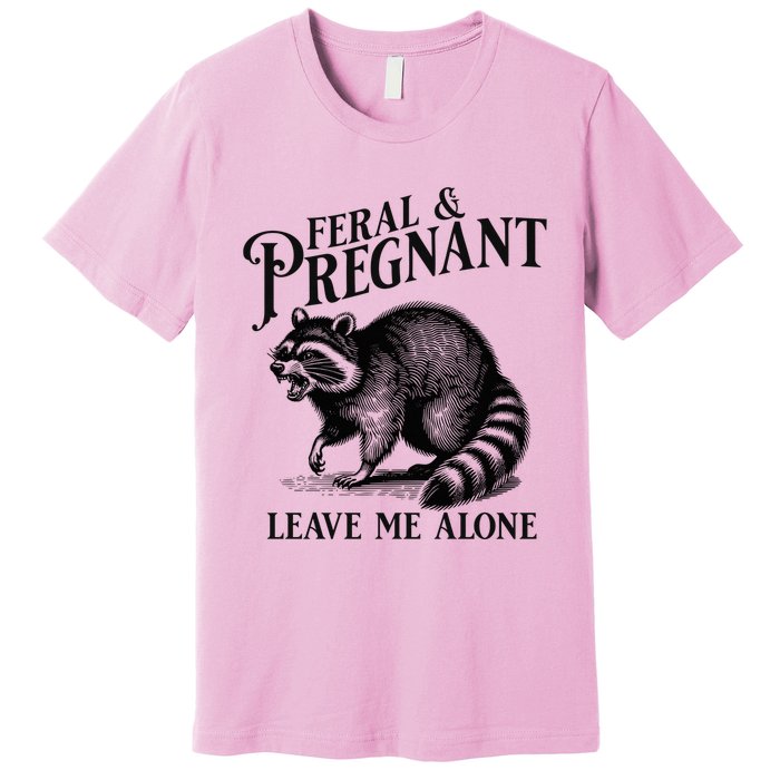 Feral And Pregnant Leave Me Alone Funny Pregnancy Humor Premium T-Shirt