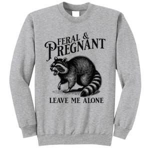 Feral And Pregnant Leave Me Alone Funny Pregnancy Humor Sweatshirt