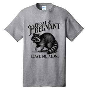 Feral And Pregnant Leave Me Alone Funny Pregnancy Humor Tall T-Shirt