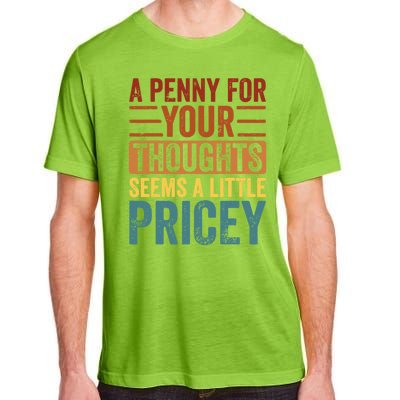 Funny A Penny For Your Thoughts Seems A Little Pricey Sarcastic Joke Adult ChromaSoft Performance T-Shirt