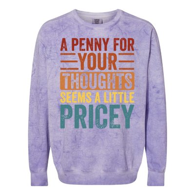 Funny A Penny For Your Thoughts Seems A Little Pricey Sarcastic Joke Colorblast Crewneck Sweatshirt