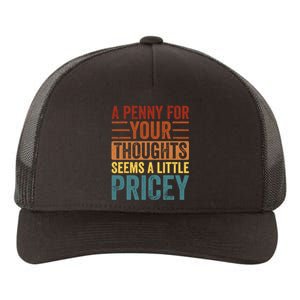 Funny A Penny For Your Thoughts Seems A Little Pricey Sarcastic Joke Yupoong Adult 5-Panel Trucker Hat