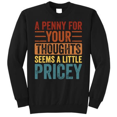 Funny A Penny For Your Thoughts Seems A Little Pricey Sarcastic Joke Sweatshirt