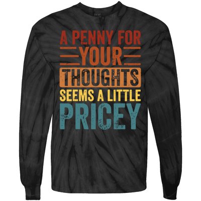 Funny A Penny For Your Thoughts Seems A Little Pricey Sarcastic Joke Tie-Dye Long Sleeve Shirt