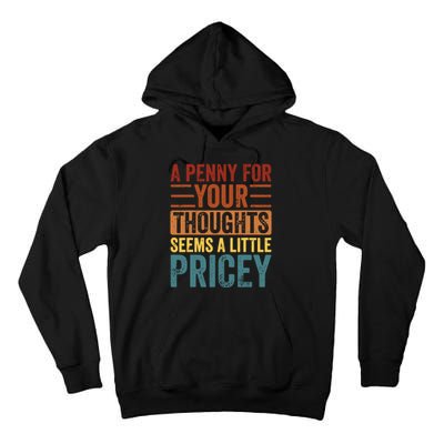 Funny A Penny For Your Thoughts Seems A Little Pricey Sarcastic Joke Tall Hoodie