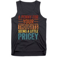 Funny A Penny For Your Thoughts Seems A Little Pricey Sarcastic Joke Tank Top