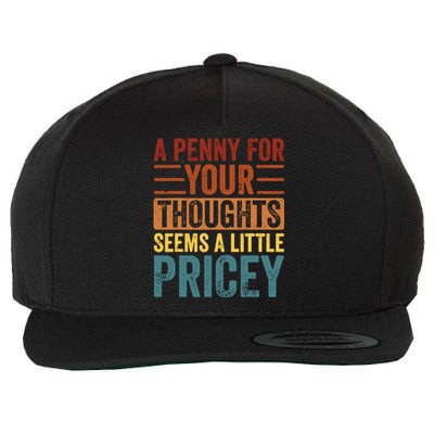 Funny A Penny For Your Thoughts Seems A Little Pricey Sarcastic Joke Wool Snapback Cap