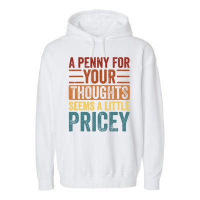 Funny A Penny For Your Thoughts Seems A Little Pricey Sarcastic Joke Garment-Dyed Fleece Hoodie