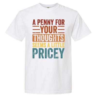 Funny A Penny For Your Thoughts Seems A Little Pricey Sarcastic Joke Garment-Dyed Heavyweight T-Shirt