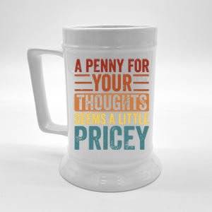 Funny A Penny For Your Thoughts Seems A Little Pricey Sarcastic Joke Beer Stein