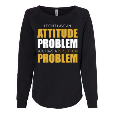 Funny Attitude Perception Problem Womens California Wash Sweatshirt