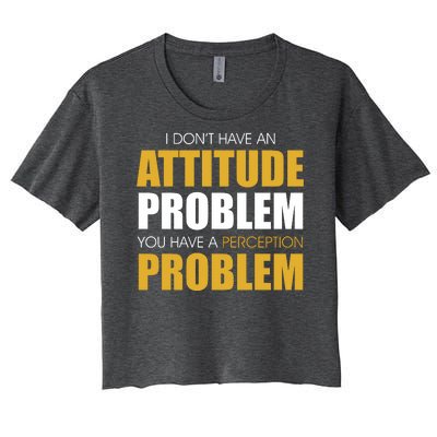 Funny Attitude Perception Problem Women's Crop Top Tee