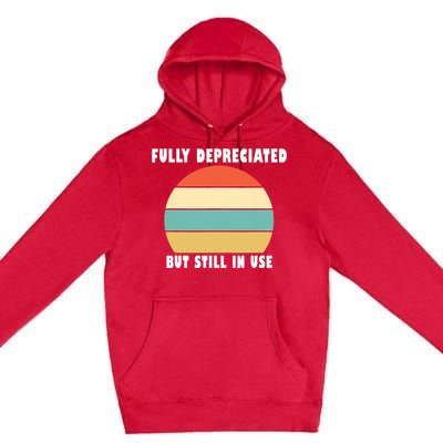 Funny Accounting Quote Fully Depreciated But Still In Use Premium Pullover Hoodie