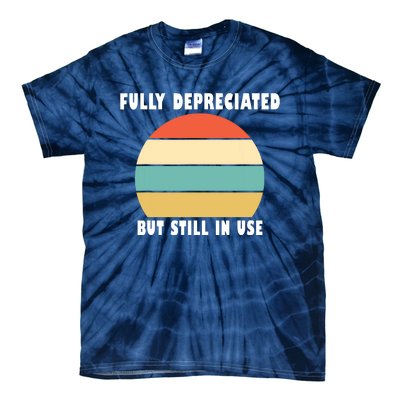 Funny Accounting Quote Fully Depreciated But Still In Use Tie-Dye T-Shirt