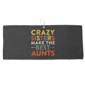 Funny Aunt Quote Crazy Sisters Make The Best Aunts Cool Gift Large Microfiber Waffle Golf Towel