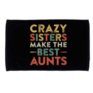 Funny Aunt Quote Crazy Sisters Make The Best Aunts Cool Gift Microfiber Hand Towel