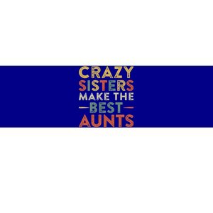 Funny Aunt Quote Crazy Sisters Make The Best Aunts Cool Gift Bumper Sticker