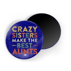 Funny Aunt Quote Crazy Sisters Make The Best Aunts Cool Gift Magnet