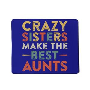 Funny Aunt Quote Crazy Sisters Make The Best Aunts Cool Gift Mousepad