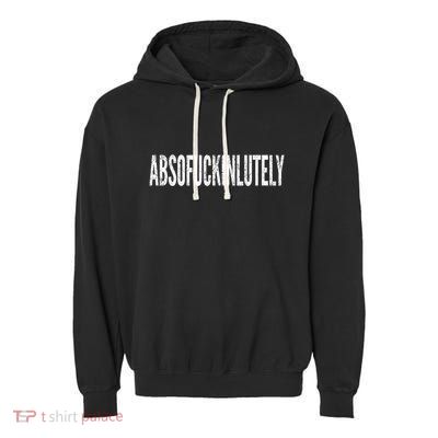 Funny Absofuckinlutely Quotes Saying Garment-Dyed Fleece Hoodie