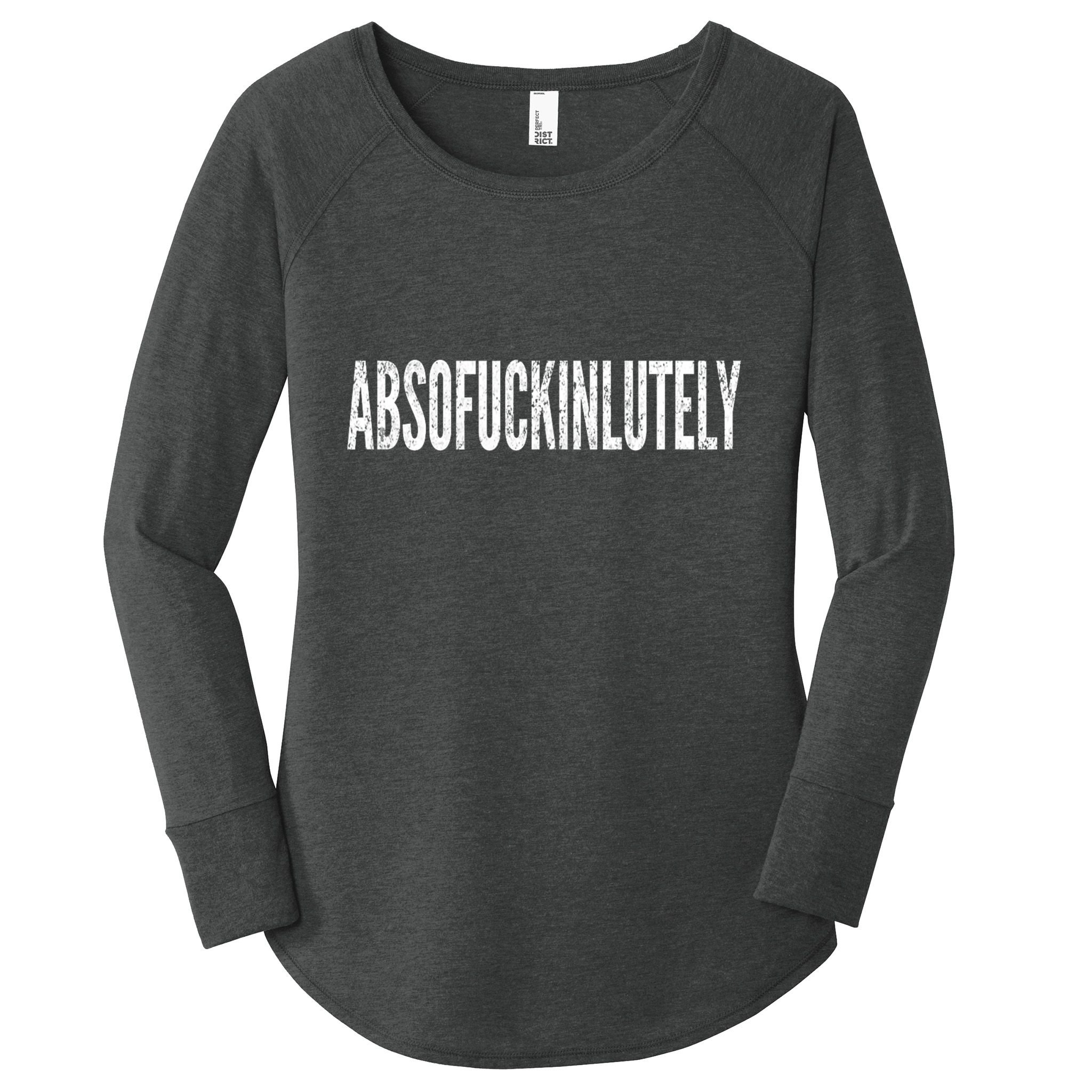 Funny Absofuckinlutely Quotes Saying Women's Perfect Tri Tunic Long Sleeve Shirt