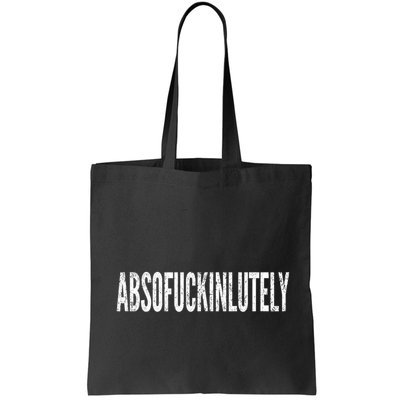 Funny Absofuckinlutely Quotes Saying Bag