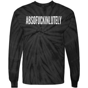 Funny Absofuckinlutely Quotes Saying Tie-Dye Long Sleeve Shirt