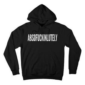 Funny Absofuckinlutely Quotes Saying Tall Hoodie