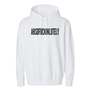 Funny Absofuckinlutely Quotes Saying Garment-Dyed Fleece Hoodie