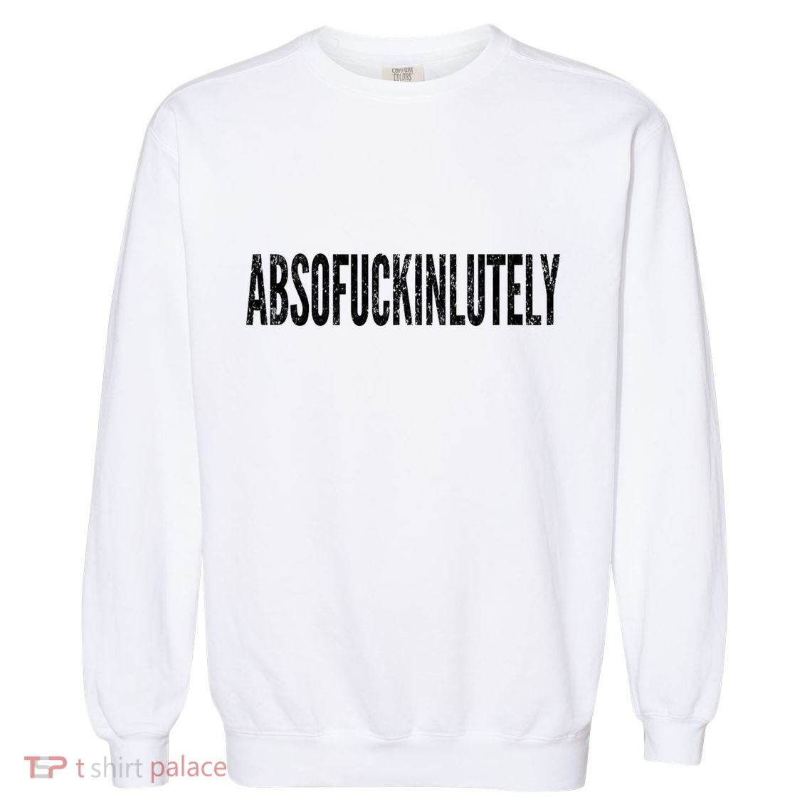 Funny Absofuckinlutely Quotes Saying Garment-Dyed Sweatshirt