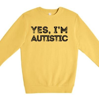 Funny Autism Quote Yes IM Autistic Gift Premium Crewneck Sweatshirt