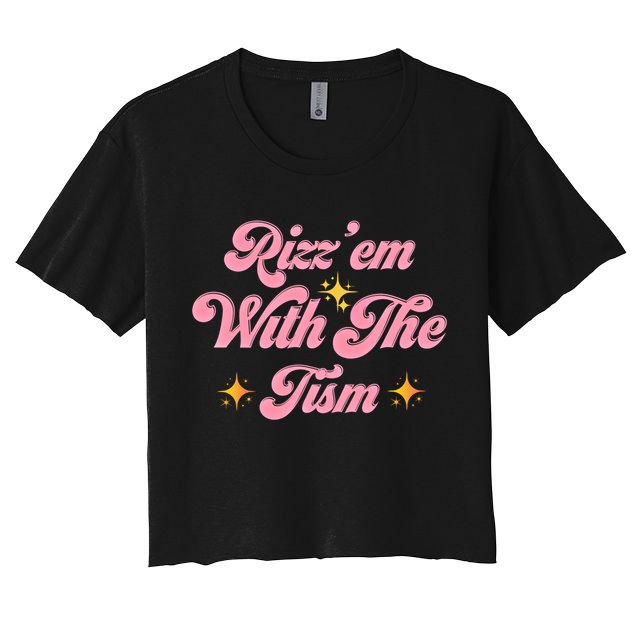 Funny Autism Quote Rizz Em With The Tism Meaningful Gift Women's Crop Top Tee